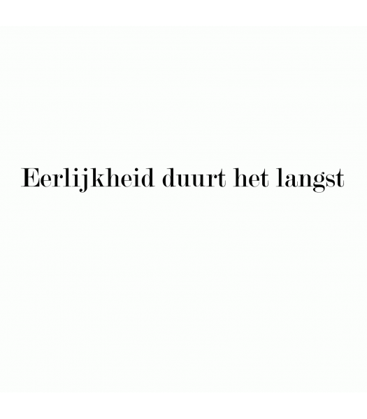 Eerlijkheid duurt het langst - Spreuken