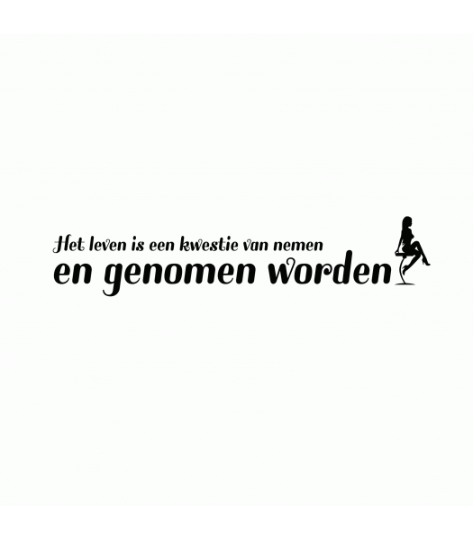 Het leven is een kwestie van nemen en genomen worden - Spreuken